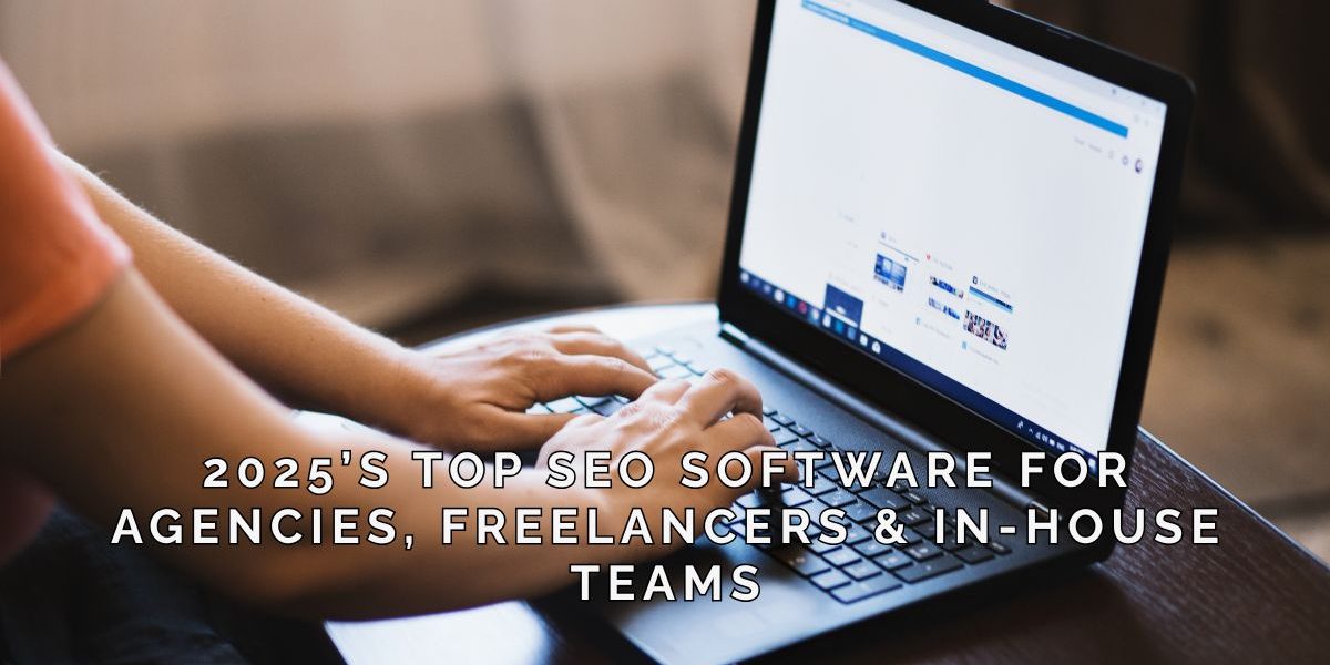 2025s-Top-SEO-Software-for-Agencies-Freelancers-In-House-Teams