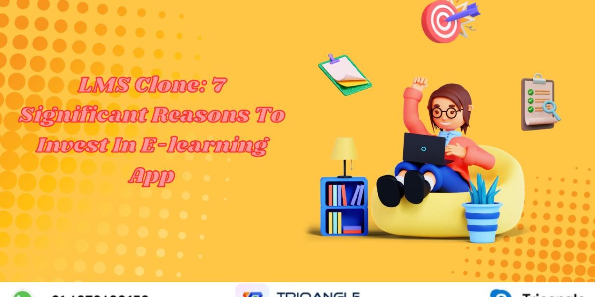 LMS-Clone-7-Significant-Reasons-To-Invest-In-E-learning-App