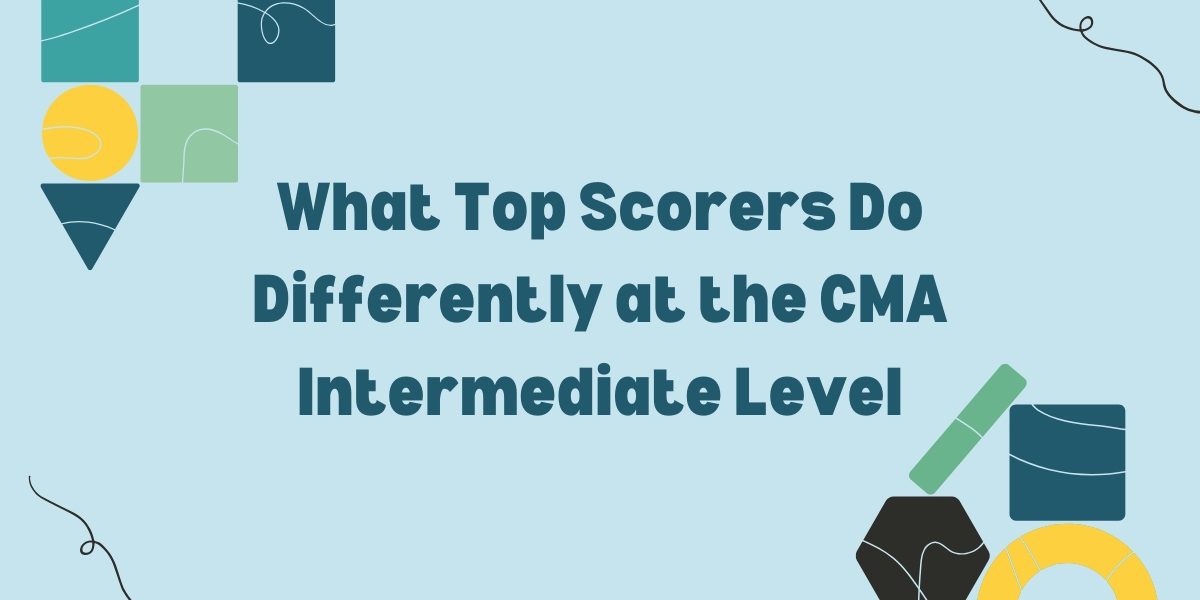 What-Top-Scorers-Do-Differently-at-the-CMA-Intermediate-Level