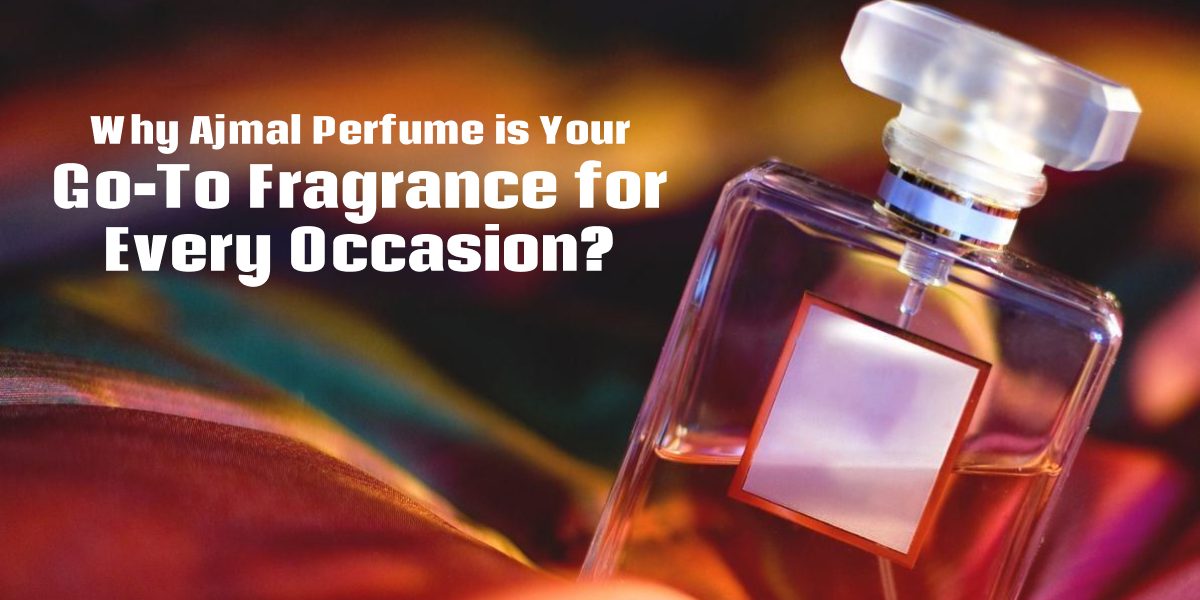 Why-Ajmal-Perfume-is-Your-Go-To-Fragrance-for-Every-Occasion_-En