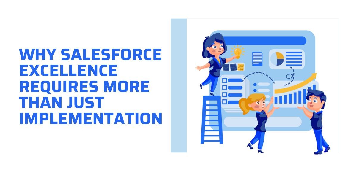 Why-Salesforce-Excellence-Requires-More-Than-Just-Implementation